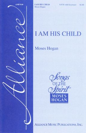 I Am His Child SATB - Moses Hogan