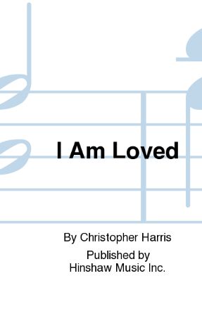 I Am Loved SATB - Christopher H. Harris