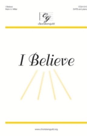 I Believe SATB - Mark A. Miller
