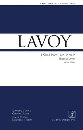 I Shall Not Live In Vain SATB - Thomas LaVoy