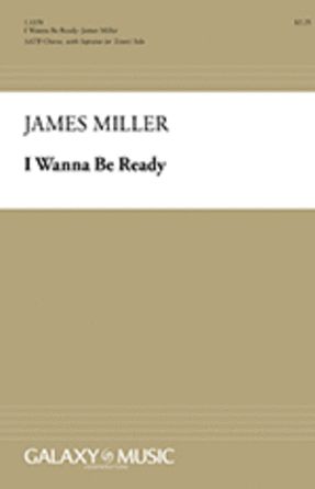 I Wanna Be Ready SATB - Arr. James Miller