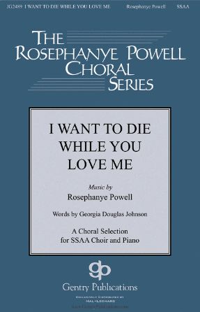 I Want To Die While You Love Me SSAA - Rosephanye Powell