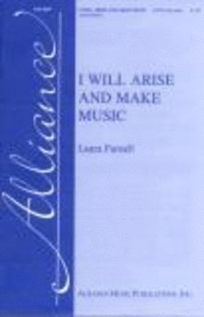 I Will Arise And Make Music SATB - Laura Farnell