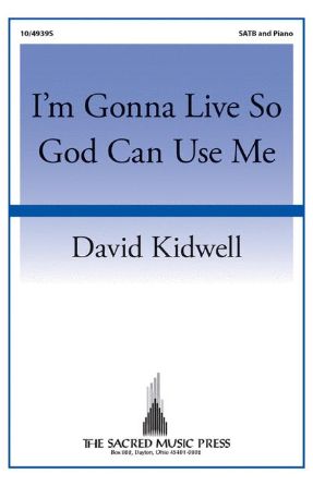 I'm Gonna Live So God Can Use Me SATB - Arr. David Kidwell
