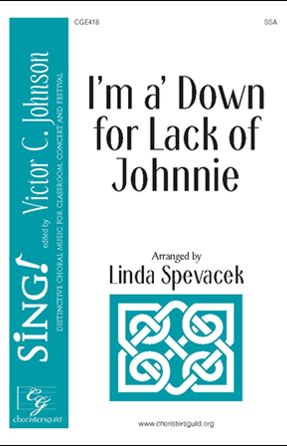 I'm a' Down For Lack Of Johnnie SSA - Arr. Linda Spevacek