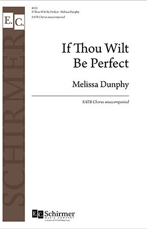 If Thou Wilt Be Perfect SATB - Melissa Dunphy