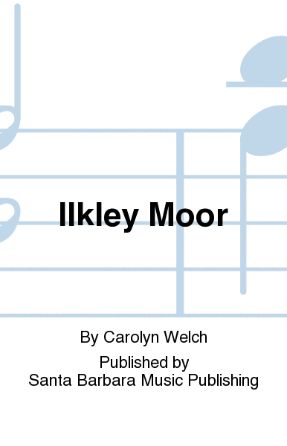 Ilkley Moor SSAA - Arr. Carolyn Welch