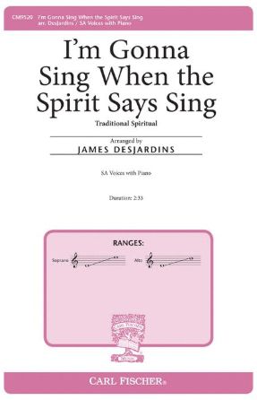 I'm Gonna Sing When The Spirit Says Sing SA - Arr. James M. DesJardins