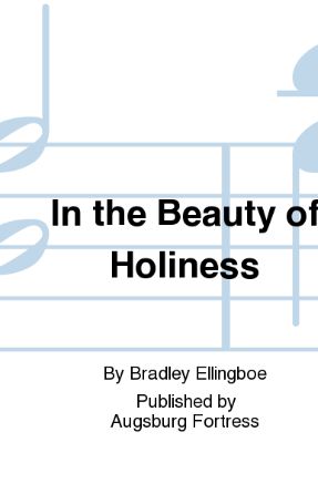 In the Beauty of Holiness SATB - Bradley Ellingboe