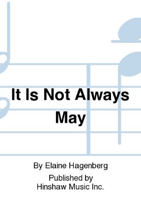 It Is Not Always May SATB - Elaine Hagenberg