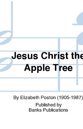 Jesus Christ The Apple Tree SATB - Elizabeth Poston
