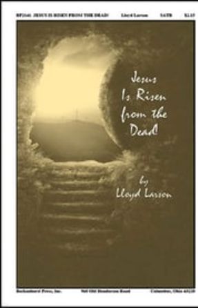 Jesus is Risen From the Dead! SATB - Lloyd Larson