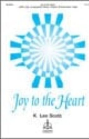 Joy to the Heart SATB - K Lee Scott