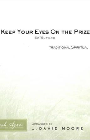 Keep Your Eyes On The Prize SATB - Arr. J. David Moore