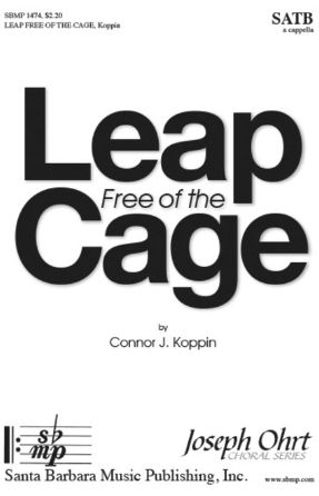 Leap Free of the Cage SATB - Connor J. Koppin