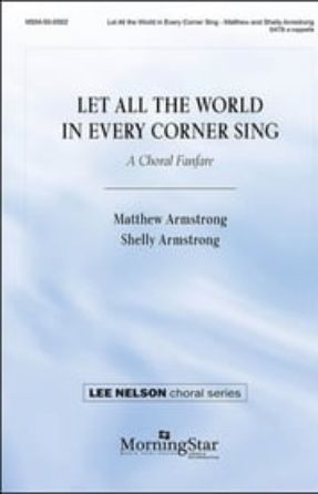 Let All the World in Every Corner Sing SATB - Matthew A. Armstrong and Shelly Armstrong