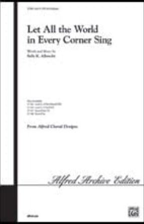 Let All the World in Every Corner Sing SATB - Sally K. Albrecht