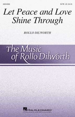 Let Peace And Love Shine Through SATB - Rollo Dilworth