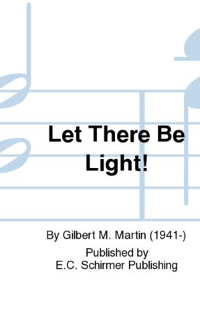Let There Be Light! SATB - Gilbert M. Martin