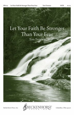 Let Your Faith Be Stronger Than Your Fear SATB - Tom Trenney