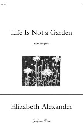 Life Is Not A Garden SSAA - Elizabeth Alexander
