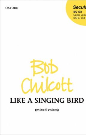 Like A Singing Bird - Bob Chilcott