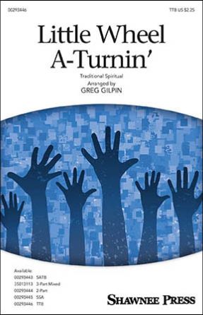 Little Wheel A Turnin' TTB - Arr. Greg Gilpin