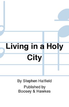 Living In A Holy City SSATB - Stephen Hatfield