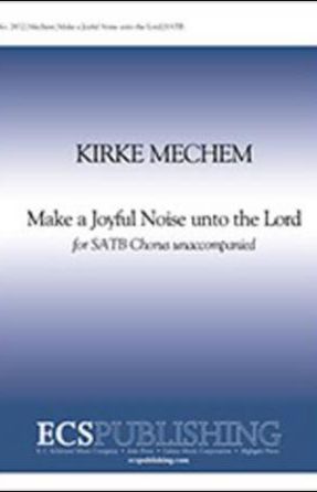 Make A Joyful Noise Unto The Lord SATB - Kirke L. Mechem