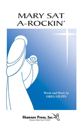 Mary Sat A-Rockin' SATB - Greg Gilpin