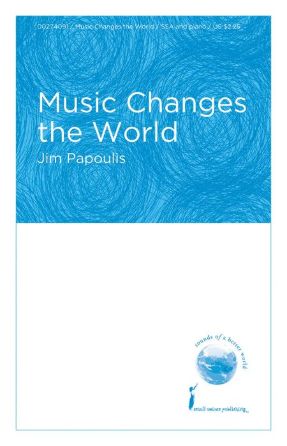 Music Changes the World SSA - Jim Papoulis