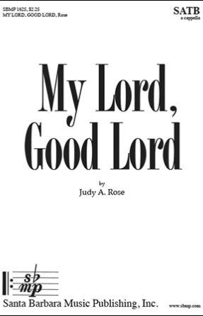 My Lord, Good Lord SATB - Judy A. Rose