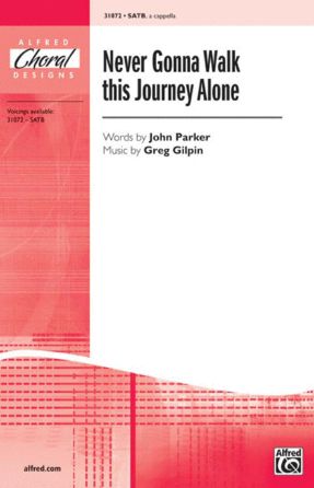 Never Gonna Walk This Journey Alone SATB - Greg Gilpin