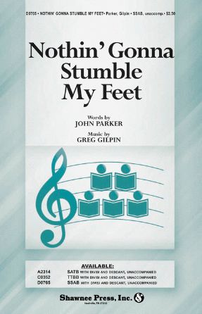 Nothin' Gonna Stumble My Feet SSAB - Greg Gilpin