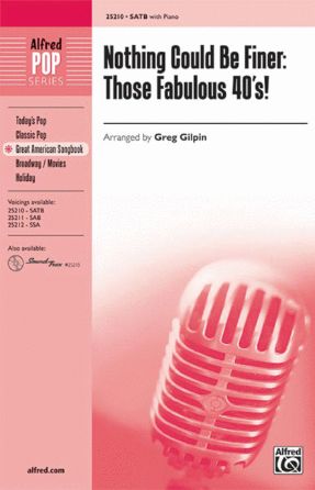 Nothing Could Be Finer - Those Fabulous 40s! SATB - Arr. Greg Gilpin