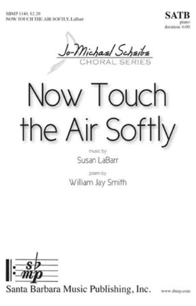 Now Touch the Air Softly SATB - Susan LaBarr