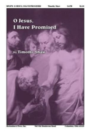 O Jesus, I Have Promised SATB - Timothy Shaw