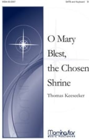 O Mary Blest, the Chosen Shrine SATB - Thomas Keesecker