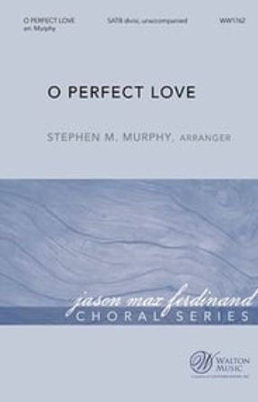 O Perfect Love SATB - arr. Stephen M. Murphy