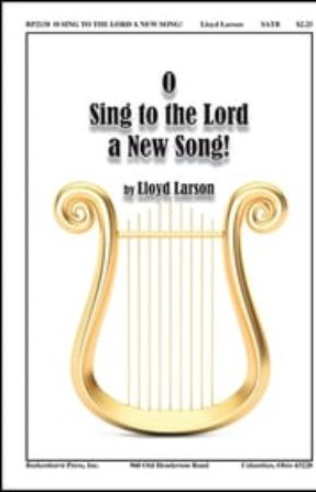 O Sing to the Lord a New Song! SATB - Lloyd Larson