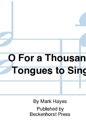 O For A Thousand Tongues To Sing SATB - Mark Hayes