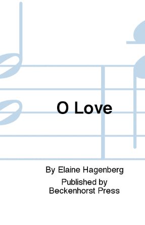 O Love SATB - Elaine Hagenberg