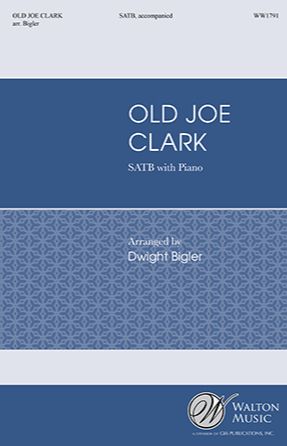 Old Joe Clark SATB - arr. Dwight Bigler