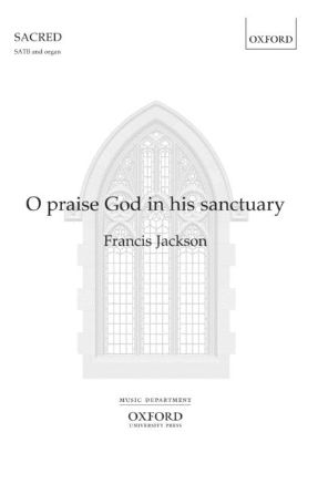 O praise God in his sanctuary SATB - Francis Jackson