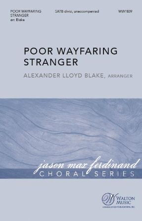 Poor Wayfaring Stranger SATB - Arr. Alexander Lloyd Blake