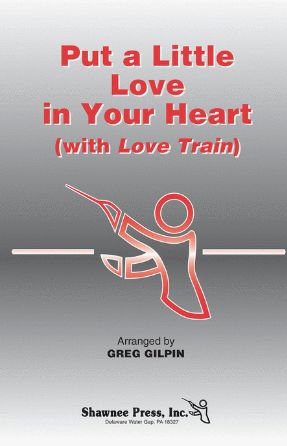 Put A Little Love In Your Heart - Arr. Greg Gilpin