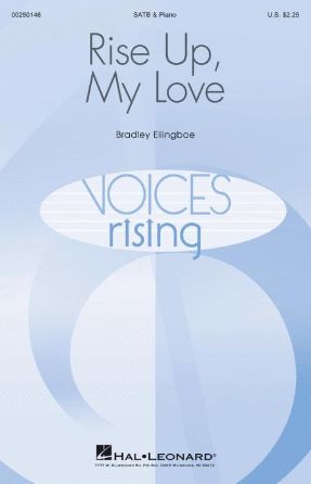 Rise Up, My Love SATB - Bradley Ellingboe