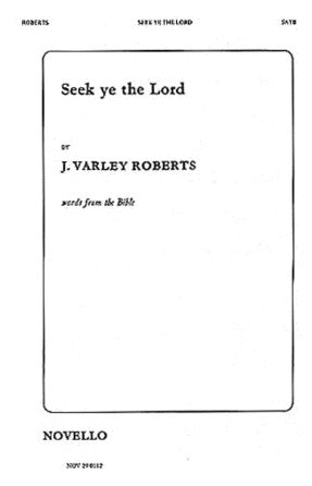 Seek Ye The Lord SATB - J. Varley Roberts