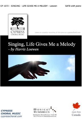 Singing, Life Gives Me A Melody SATB - Harris Loewen