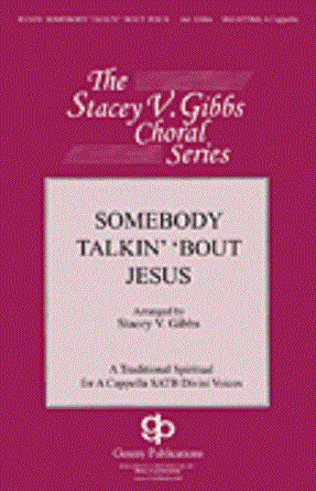 Somebody Talkin' 'Bout Jesus SSAATTBB - arr. Stacey V. Gibbs